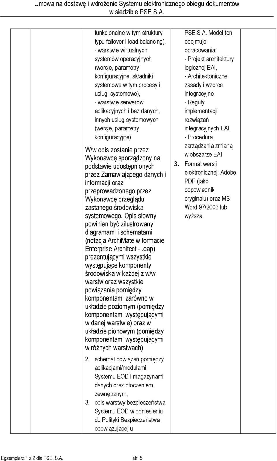 informacji oraz przeprowadzonego przez Wykonawcę przeglądu zastanego środowiska systemowego.