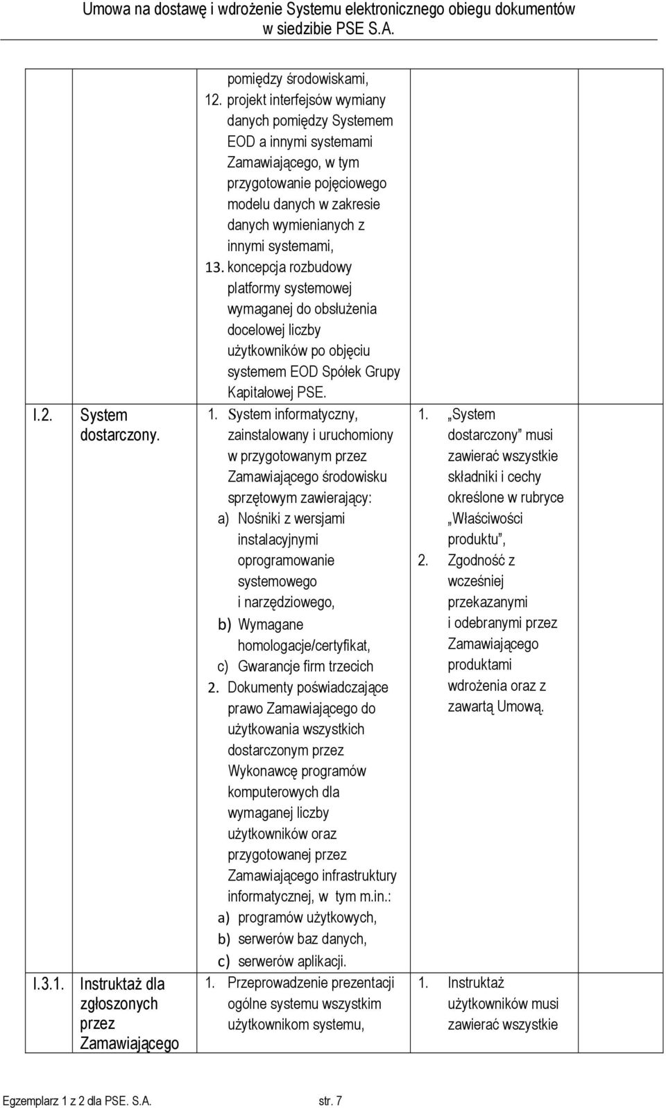 koncepcja rozbudowy platformy systemowej wymaganej do obsłużenia docelowej liczby użytkowników po objęciu systemem EOD Spółek Grupy Kapitałowej PSE. 1.