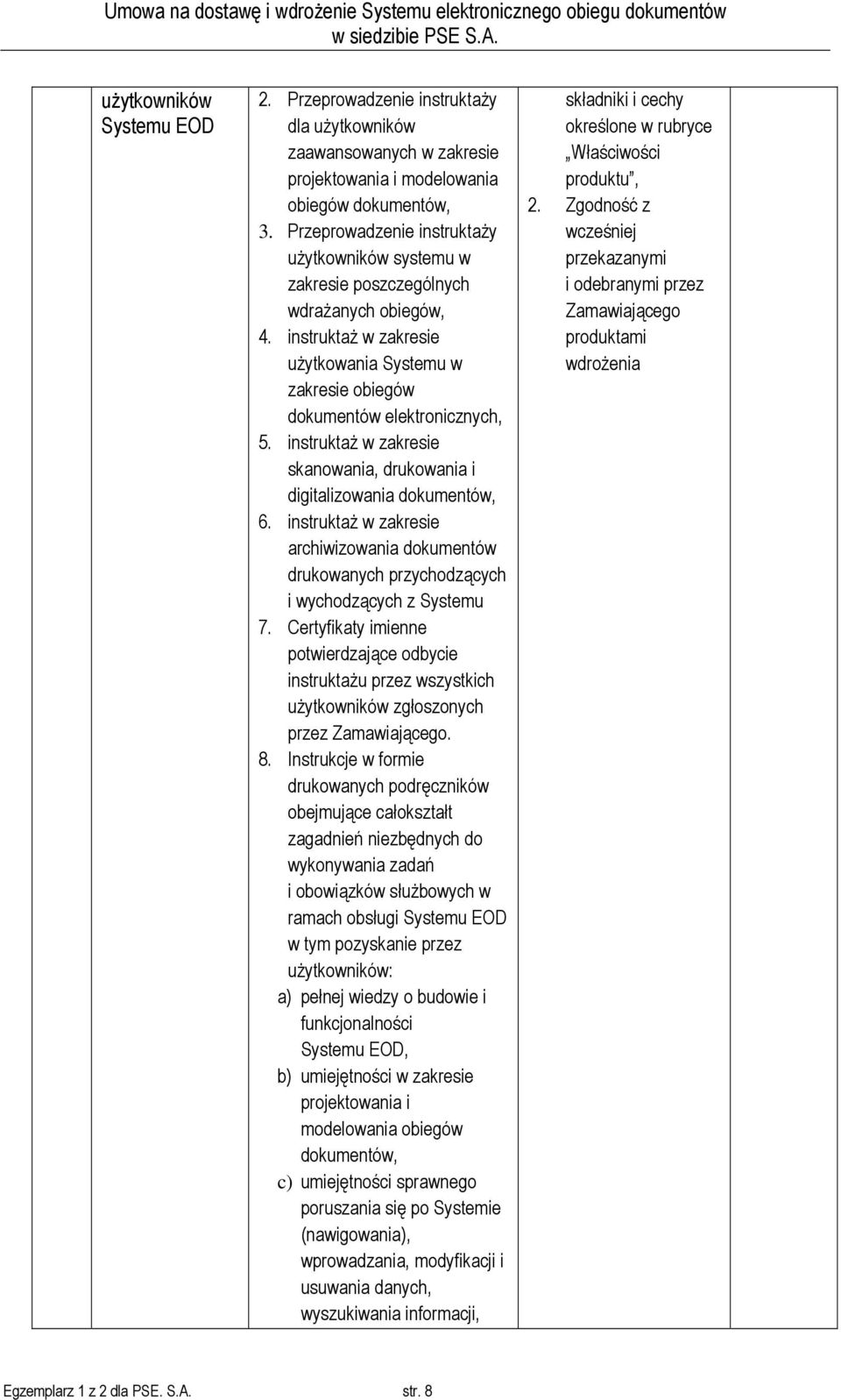 instruktaż w zakresie skanowania, drukowania i digitalizowania dokumentów, 6. instruktaż w zakresie archiwizowania dokumentów drukowanych przychodzących i wychodzących z Systemu 7.
