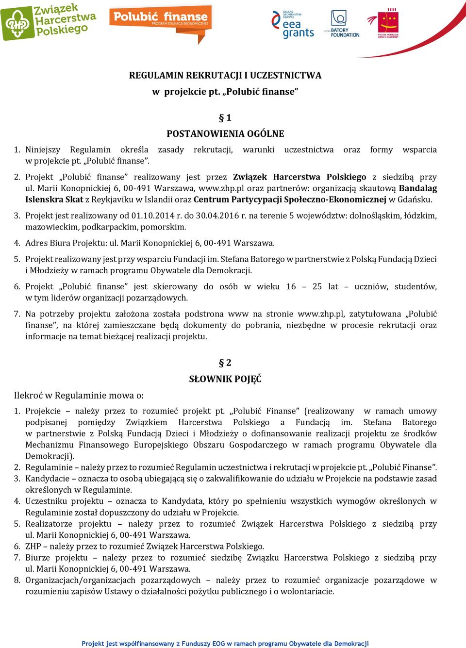 pl oraz partnerów: organizacją skautową Bandalag Islenskra Skat z Reykjaviku w Islandii oraz Centrum Partycypacji Społeczno-Ekonomicznej w Gdańsku. 3. Projekt jest realizowany od 01.10.2014 r. do 30.