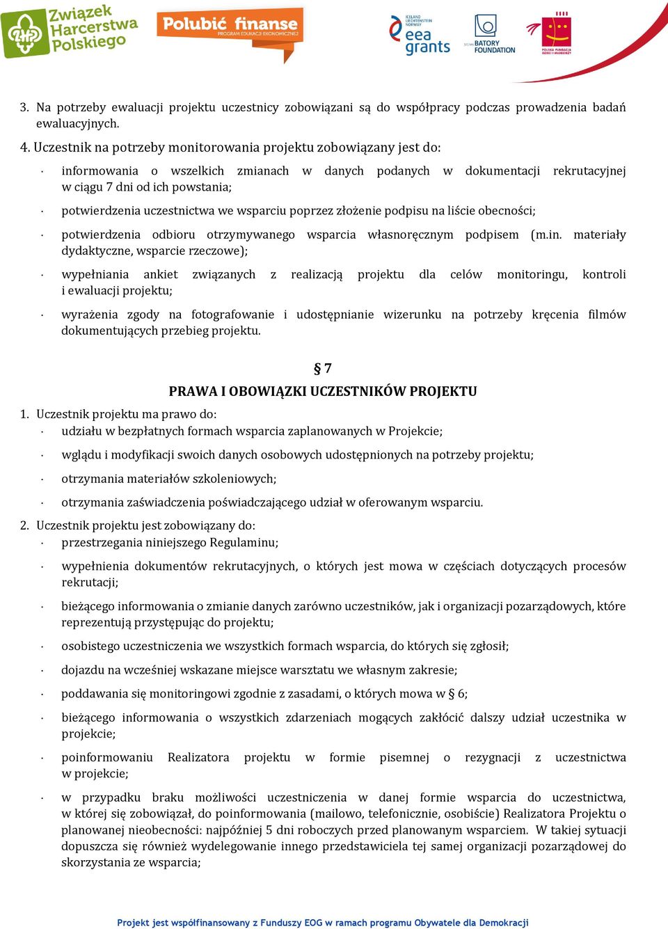 uczestnictwa we wsparciu poprzez złożenie podpisu na liście obecności; potwierdzenia odbioru otrzymywanego wsparcia własnoręcznym podpisem (m.in.