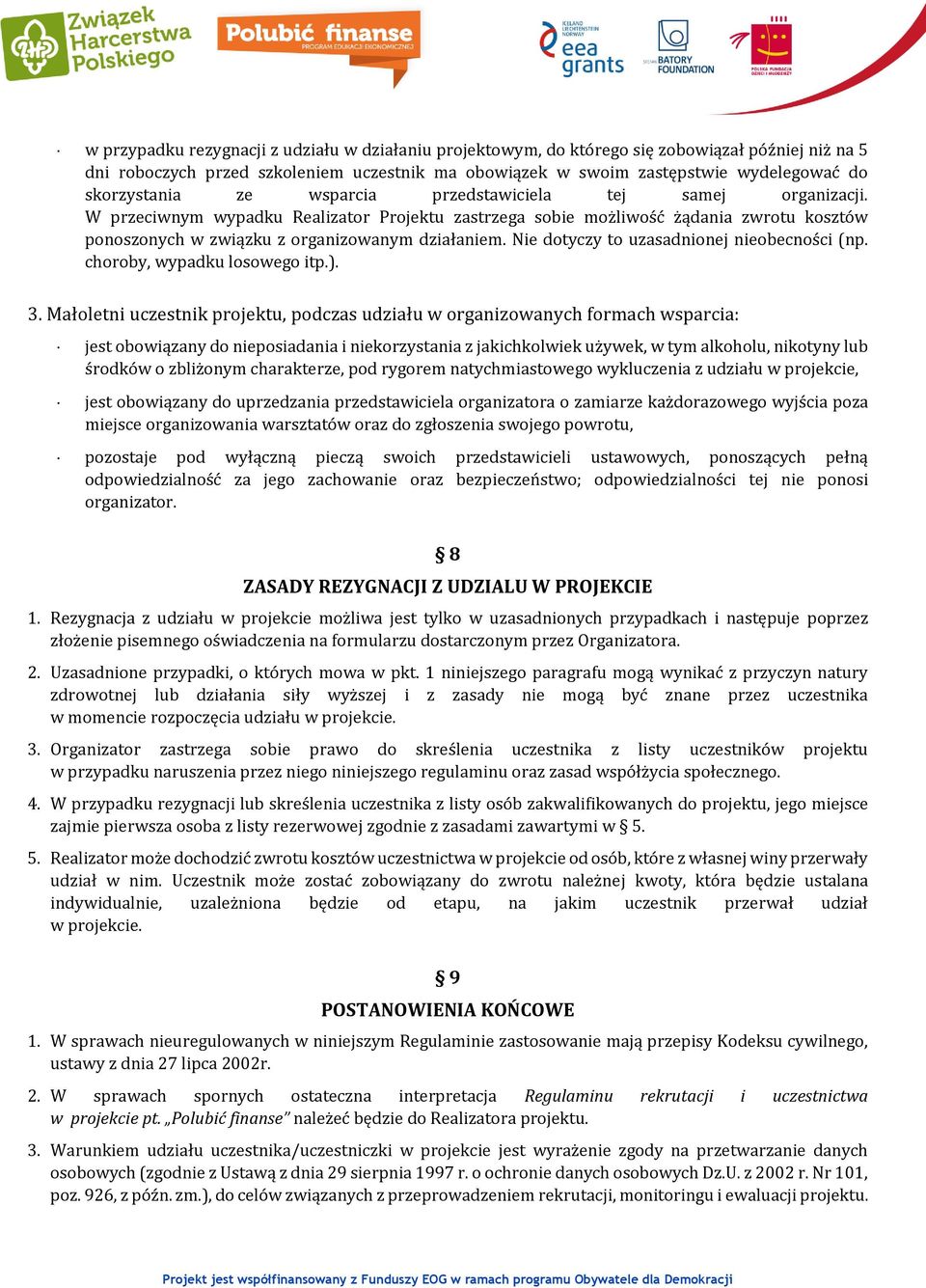 W przeciwnym wypadku Realizator Projektu zastrzega sobie możliwość żądania zwrotu kosztów ponoszonych w związku z organizowanym działaniem. Nie dotyczy to uzasadnionej nieobecności (np.