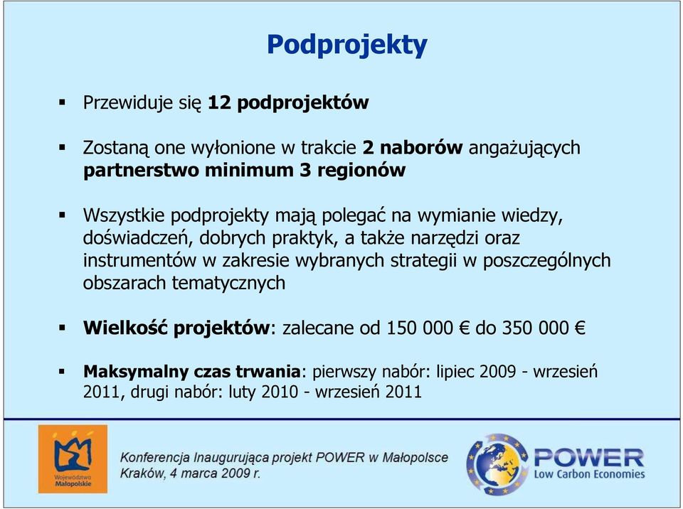 instrumentów w zakresie wybranych strategii w poszczególnych obszarach tematycznych Wielkość projektów: zalecane od 150