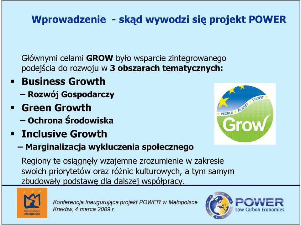 Środowiska Inclusive Growth Marginalizacja wykluczenia społecznego Regiony te osiągnęły wzajemne