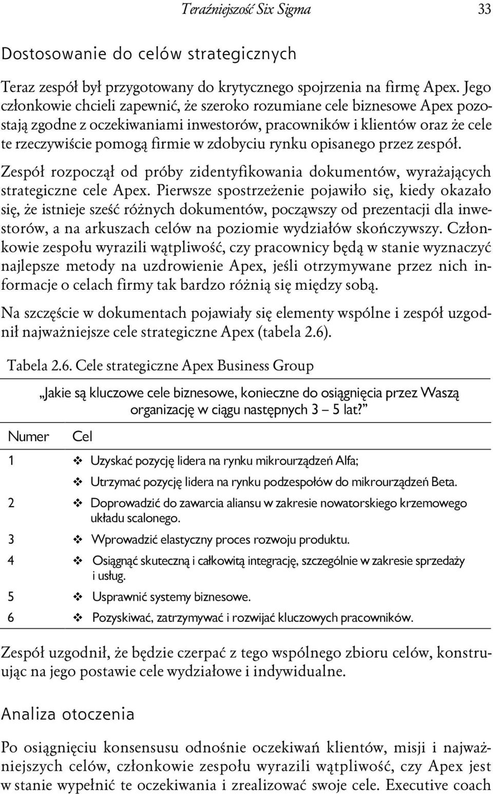 rynku opisanego przez zespół. Zespół rozpoczął od próby zidentyfikowania dokumentów, wyrażających strategiczne cele Apex.