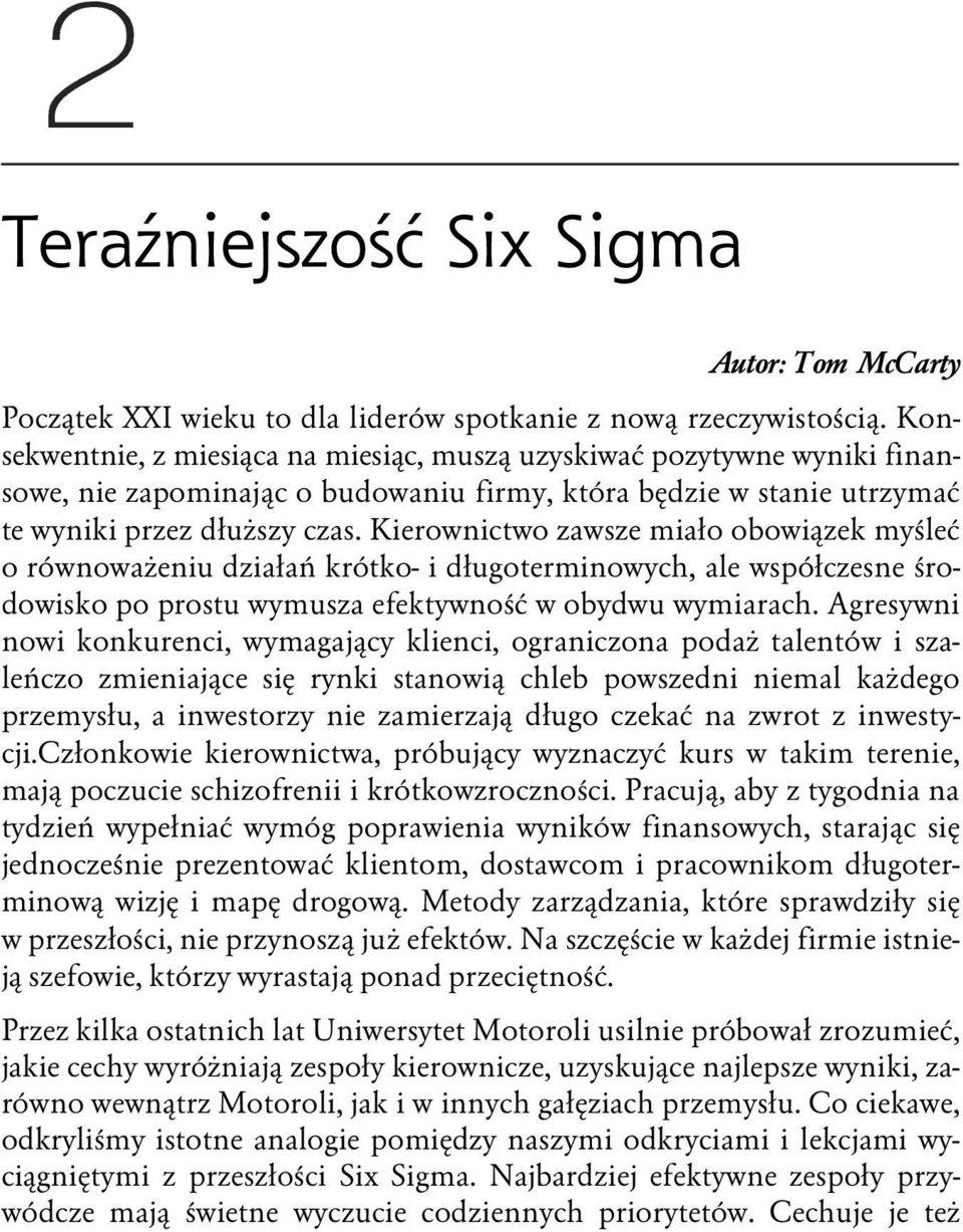 Kierownictwo zawsze miało obowiązek myśleć o równoważeniu działań krótko- i długoterminowych, ale współczesne środowisko po prostu wymusza efektywność w obydwu wymiarach.