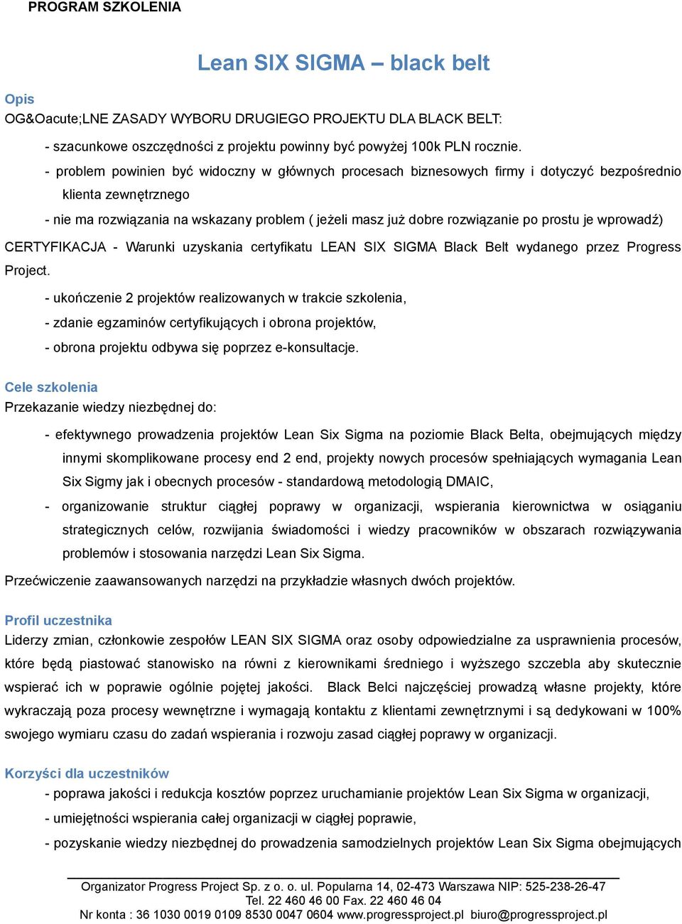 prostu je wprowadź) CERTYFIKACJA - Warunki uzyskania certyfikatu LEAN SIX SIGMA Black Belt wydanego przez Progress Project.