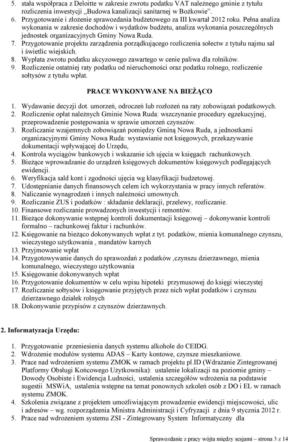 Pełna analiza wykonania w zakresie dochodów i wydatków budżetu, analiza wykonania poszczególnych jednostek organizacyjnych Gminy Nowa Ruda. 7.