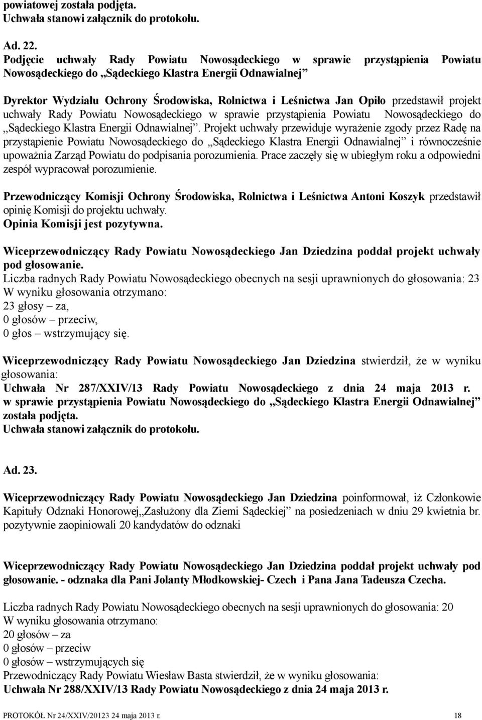 Opiło przedstawił projekt uchwały Rady Powiatu Nowosądeckiego w sprawie przystąpienia Powiatu Nowosądeckiego do Sądeckiego Klastra Energii Odnawialnej.