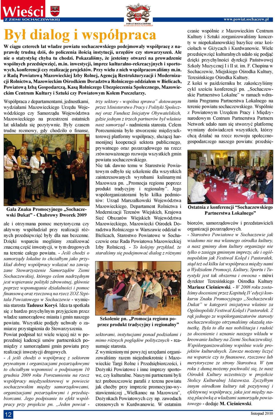 inwestycji, imprez kulturalno-rekreacyjnych i sportowych, konferencji czy realizację projektów. Przy wielu z nich współpracowaliśmy m.in. z Radą Powiatową Mazowieckiej Izby Rolnej, Agencją