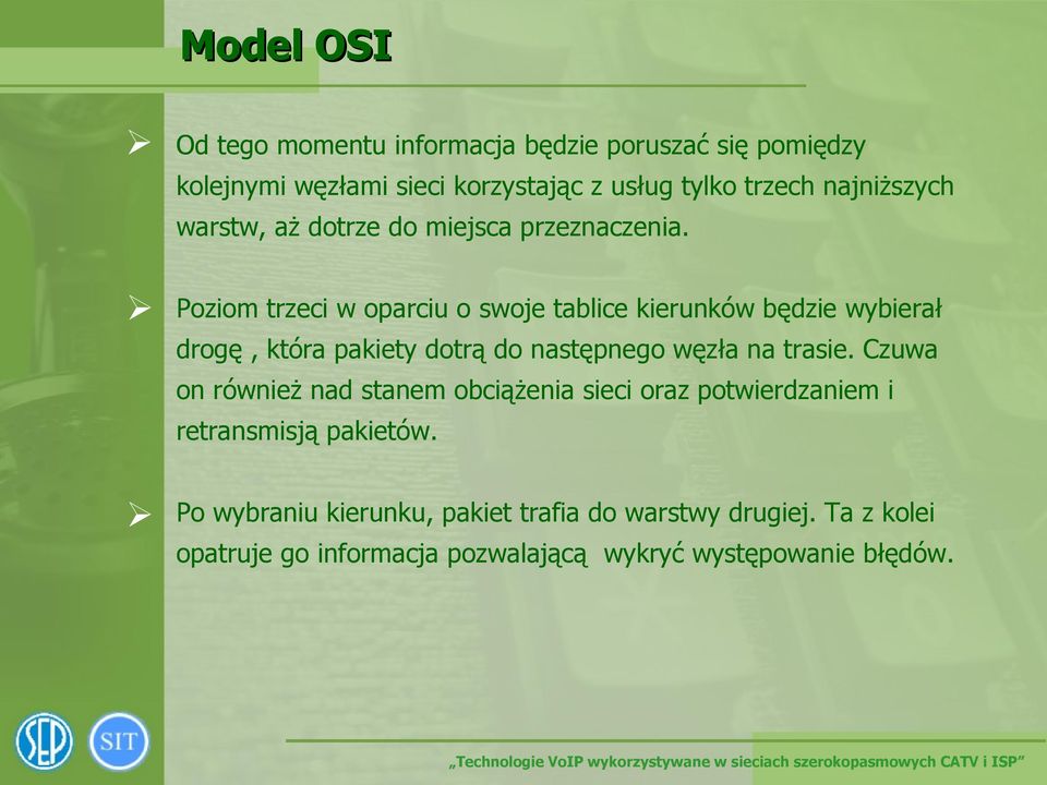 Poziom trzeci w oparciu o swoje tablice kierunków będzie wybierał drogę, która pakiety dotrą do następnego węzła na trasie.