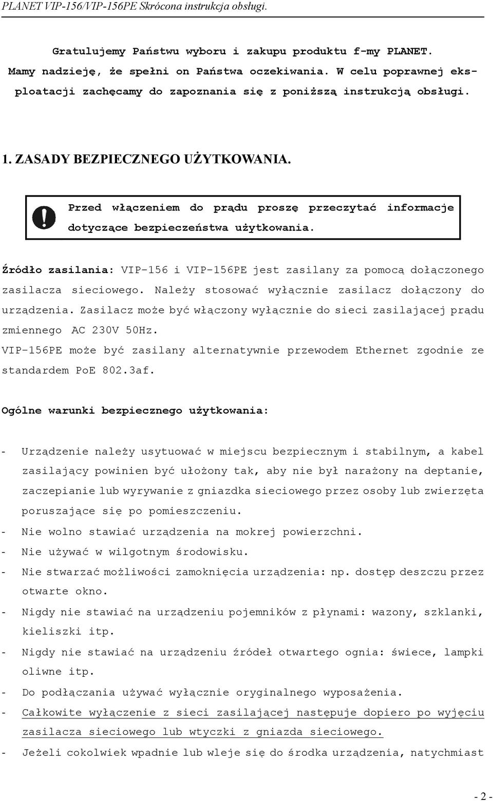 Źródło zasilania: VIP-156 i VIP-156PE jest zasilany za pomocą dołączonego zasilacza sieciowego. Należy stosować wyłącznie zasilacz dołączony do urządzenia.