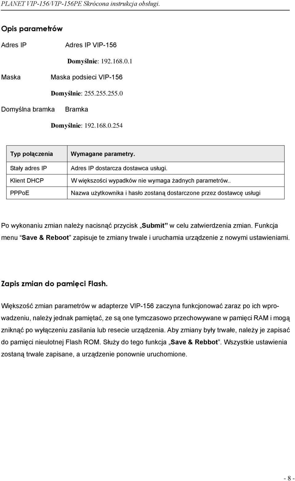 . Nazwa użytkownika i hasło zostaną dostarczone przez dostawcę usługi Po wykonaniu zmian należy nacisnąć przycisk Submit w celu zatwierdzenia zmian.