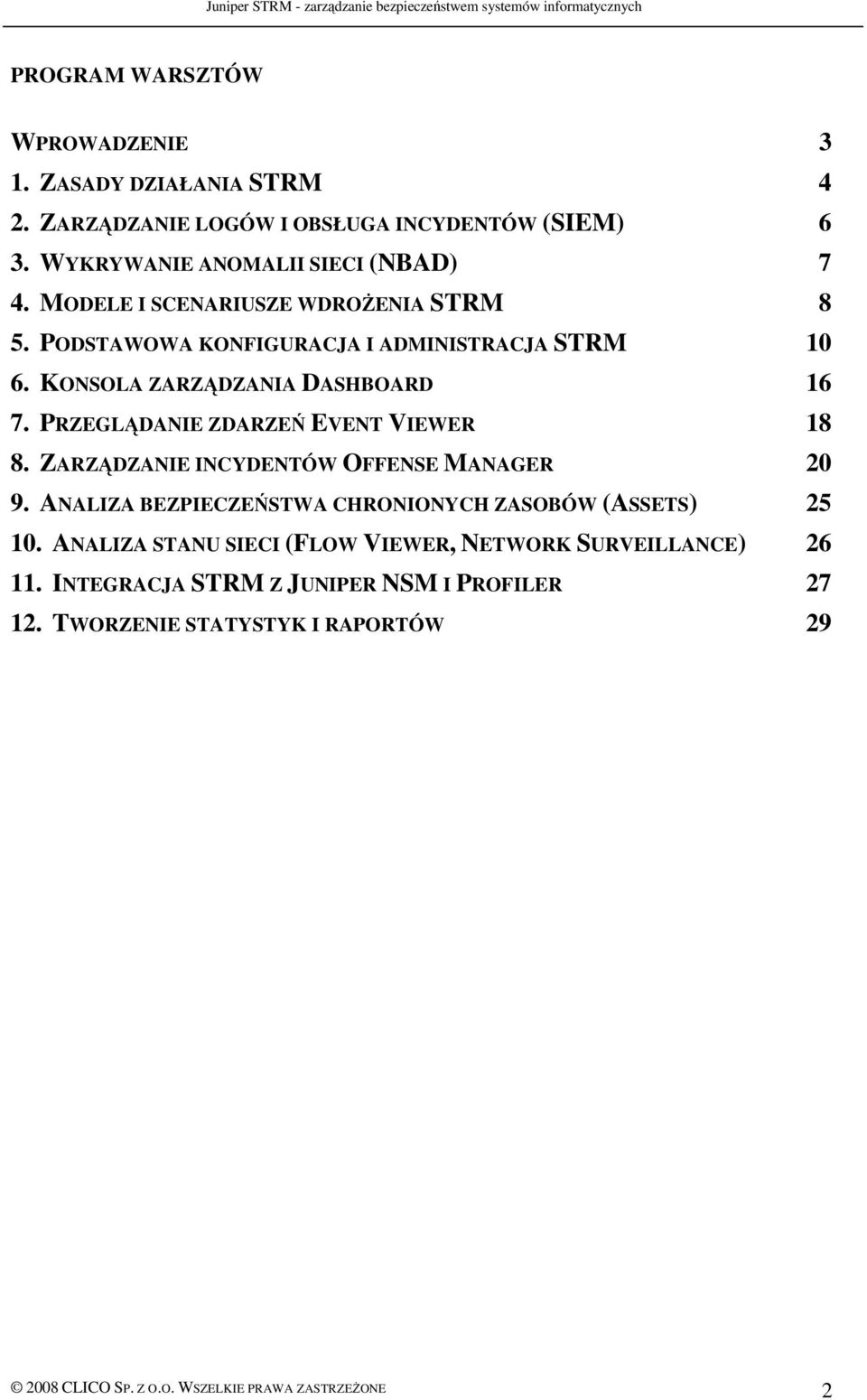 PRZEGLĄDANIE ZDARZEŃ EVENT VIEWER 18 8. ZARZĄDZANIE INCYDENTÓW OFFENSE MANAGER 20 9. ANALIZA BEZPIECZEŃSTWA CHRONIONYCH ZASOBÓW (ASSETS) 25 10.