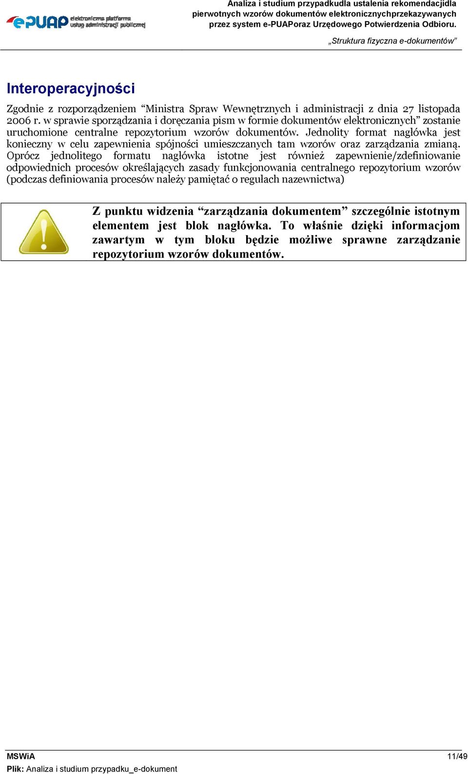 Jednolity format nagłówka jest konieczny w celu zapewnienia spójności umieszczanych tam wzorów oraz zarządzania zmianą.
