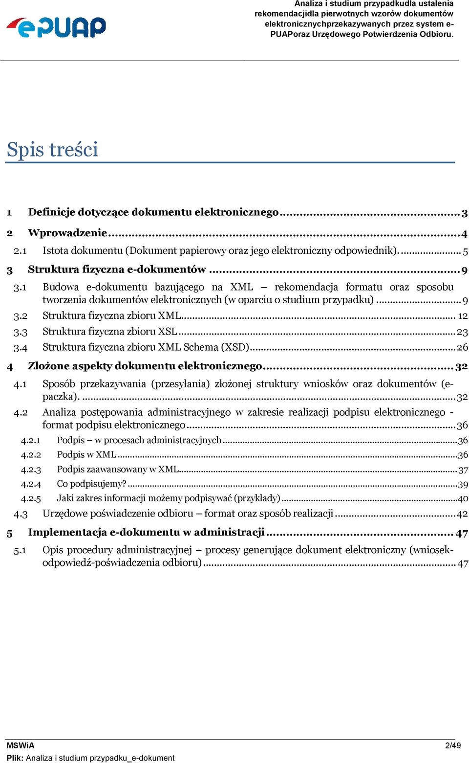 .. 9 3.1 Budowa e-dokumentu bazującego na XML rekomendacja formatu oraz sposobu tworzenia dokumentów elektronicznych (w oparciu o studium przypadku)... 9 3.2 Struktura fizyczna zbioru XML... 12 3.