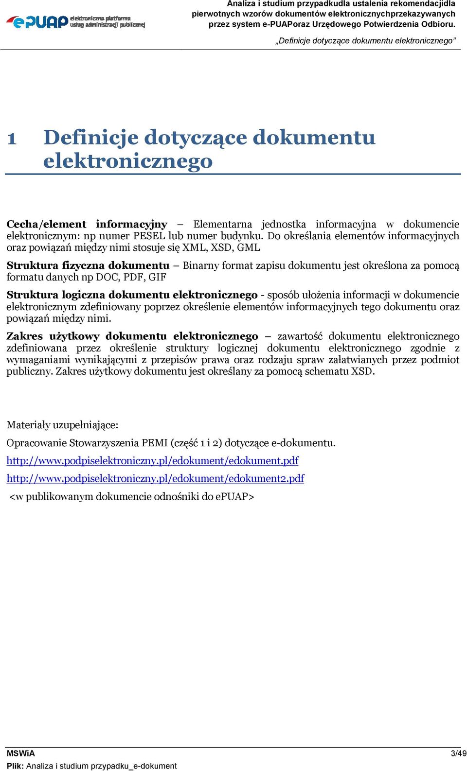 Do określania elementów informacyjnych oraz powiązań między nimi stosuje się XML, XSD, GML Struktura fizyczna dokumentu Binarny format zapisu dokumentu jest określona za pomocą formatu danych np DOC,