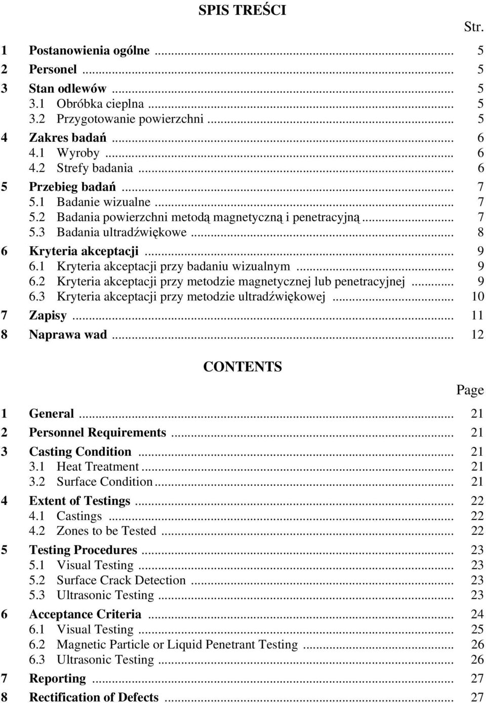 1 Kryteria akceptacji przy badaniu wizualnym... 9 6.2 Kryteria akceptacji przy metodzie magnetycznej lub penetracyjnej... 9 6.3 Kryteria akceptacji przy metodzie ultradźwiękowej... 10 7 Zapisy.