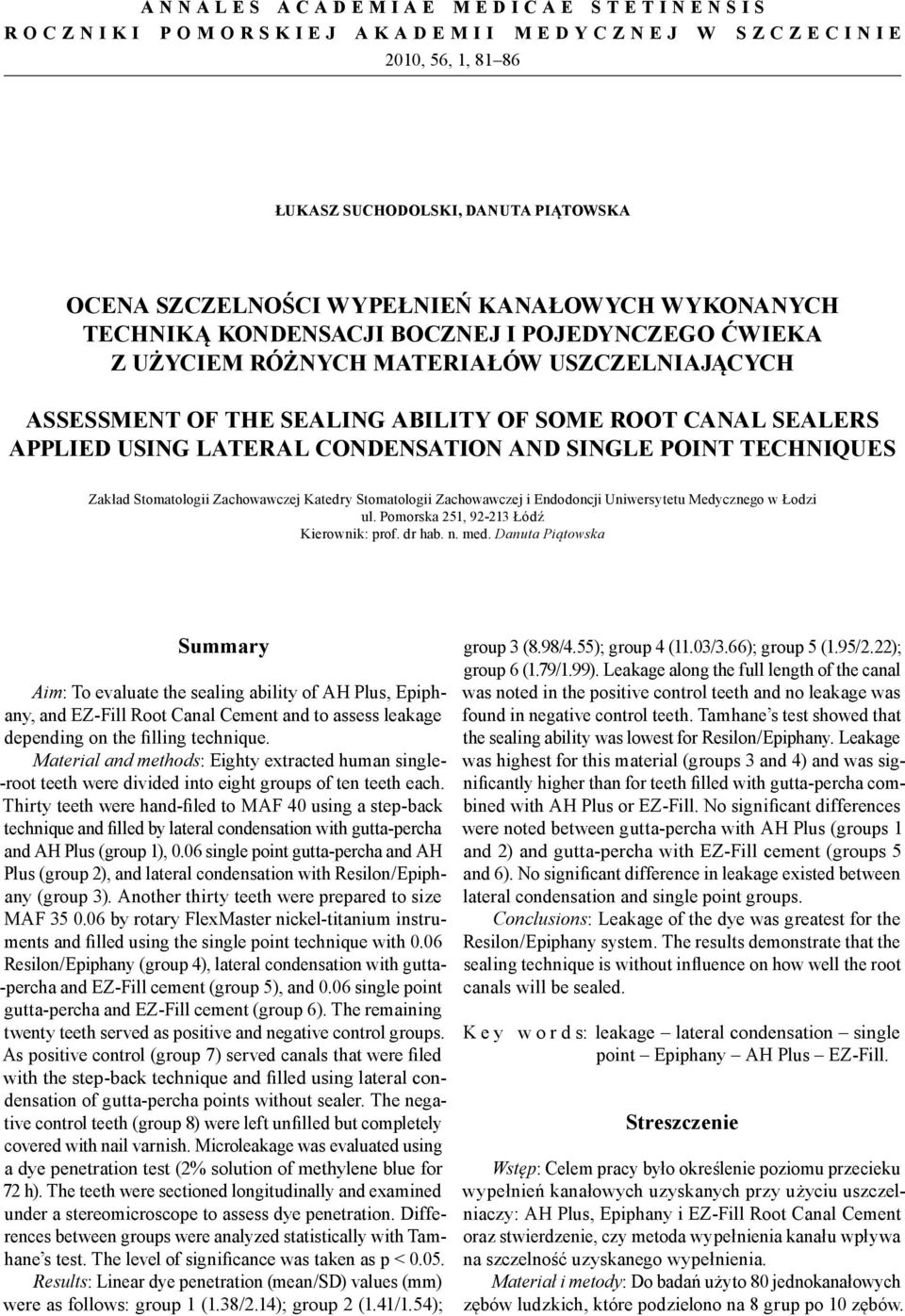 SINGLE POINT TECHNIQUES Zakład Stomatologii Zachowawczej Katedry Stomatologii Zachowawczej i Endodoncji Uniwersytetu Medycznego w Łodzi ul. Pomorska 251, 92-213 Łódź Kierownik: prof. dr hab. n. med.