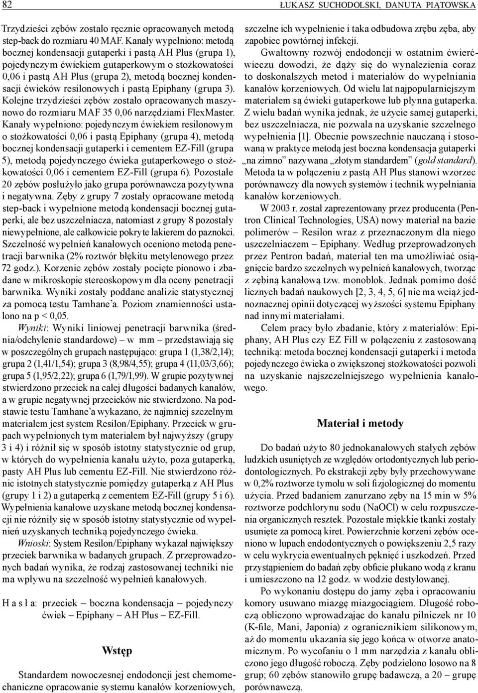 resilonowych i pastą Epiphany (grupa 3). Kolejne trzydzieści zębów zostało opracowanych maszynowo do rozmiaru MAF 35 0,06 narzędziami FlexMaster.