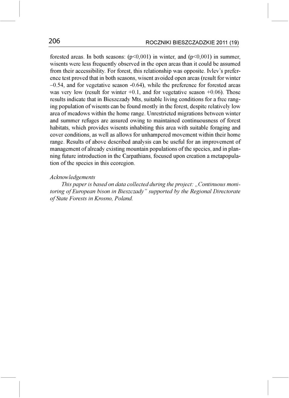 For forest, this relationship was opposite. Ivlev s preference test proved that in both seasons, wisent avoided open areas (result for winter 0.54, and for vegetative season -0.