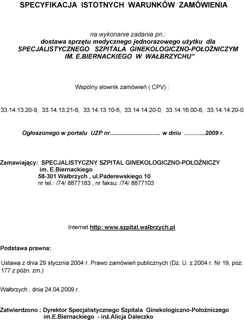 Zamawiający: SPECJALISTYCZNY SZPITAL GINEKOLOGICZNO-POŁOŻNICZY im. E.Biernackiego 58-301 Wałbrzych, ul.paderewskiego 10 nr tel.: /74/ 8877183, nr faksu: /74/ 8877103 Internet http: www.szpital.