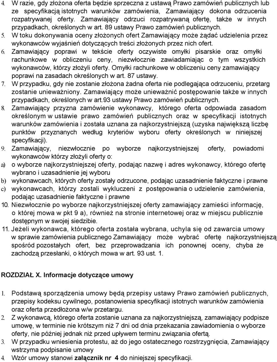 W toku dokonywania oceny złożonych ofert Zamawiający może żądać udzielenia przez wykonawców wyjaśnień dotyczących treści złożonych przez nich ofert. 6.