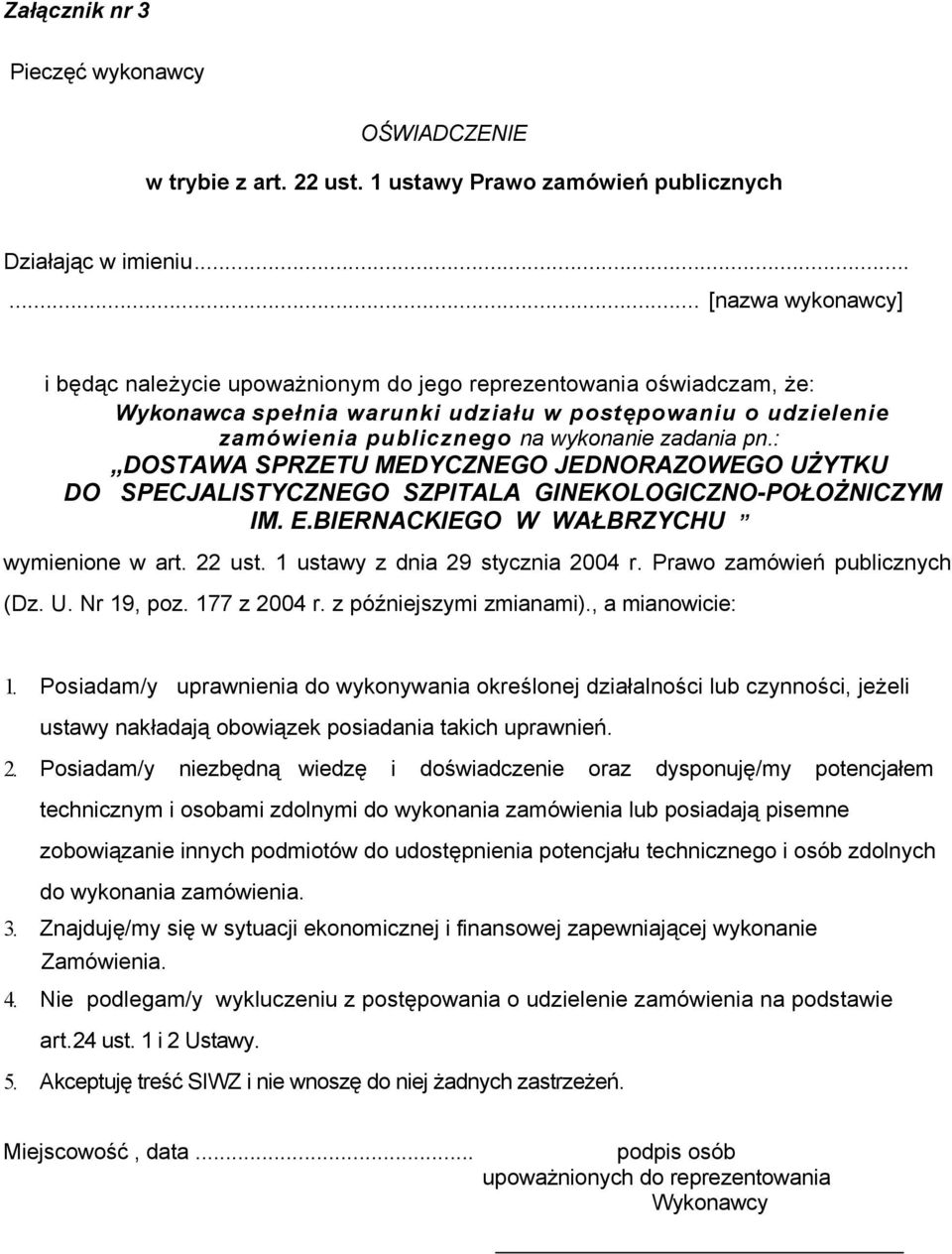 : DOSTAWA SPRZETU MEDYCZNEGO JEDNORAZOWEGO UŻYTKU DO SPECJALISTYCZNEGO SZPITALA GINEKOLOGICZNO-POŁOŻNICZYM IM. E.BIERNACKIEGO W WAŁBRZYCHU wymienione w art. 22 ust. 1 ustawy z dnia 29 stycznia 2004 r.