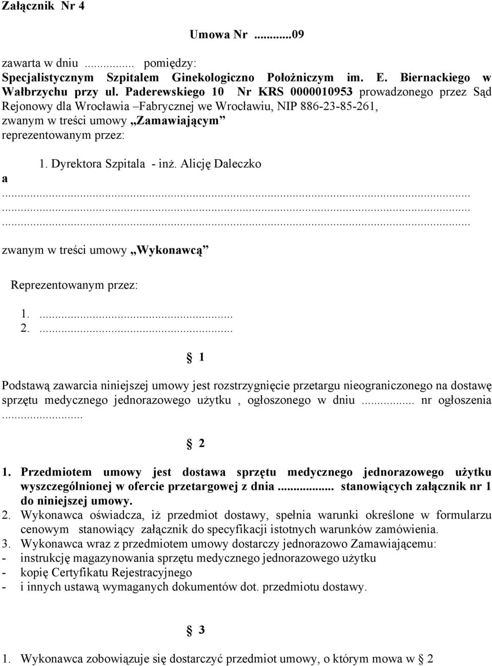 Dyrektora Szpitala - inż. Alicję Daleczko a......... zwanym w treści umowy Wykonawcą Reprezentowanym przez: 1.... 2.