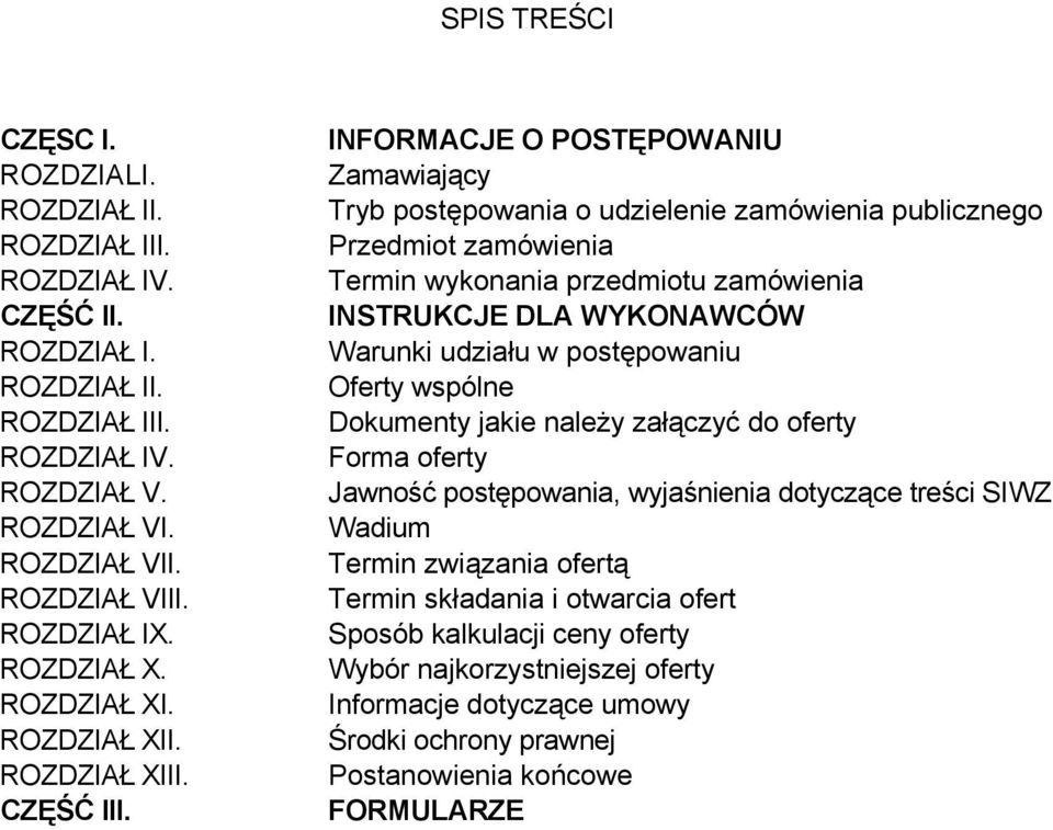 INFORMACJE O POSTĘPOWANIU Zamawiający Tryb postępowania o udzielenie zamówienia publicznego Przedmiot zamówienia Termin wykonania przedmiotu zamówienia INSTRUKCJE DLA WYKONAWCÓW Warunki udziału w