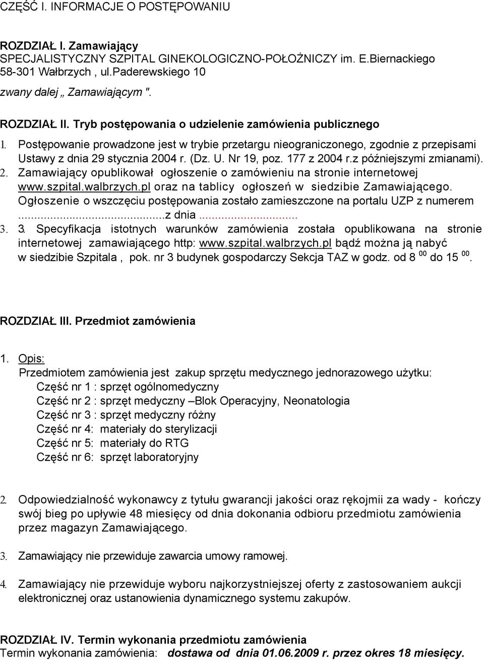 177 z 2004 r.z późniejszymi zmianami). 2. Zamawiający opublikował ogłoszenie o zamówieniu na stronie internetowej www.szpital.walbrzych.pl oraz na tablicy ogłoszeń w siedzibie Zamawiającego.