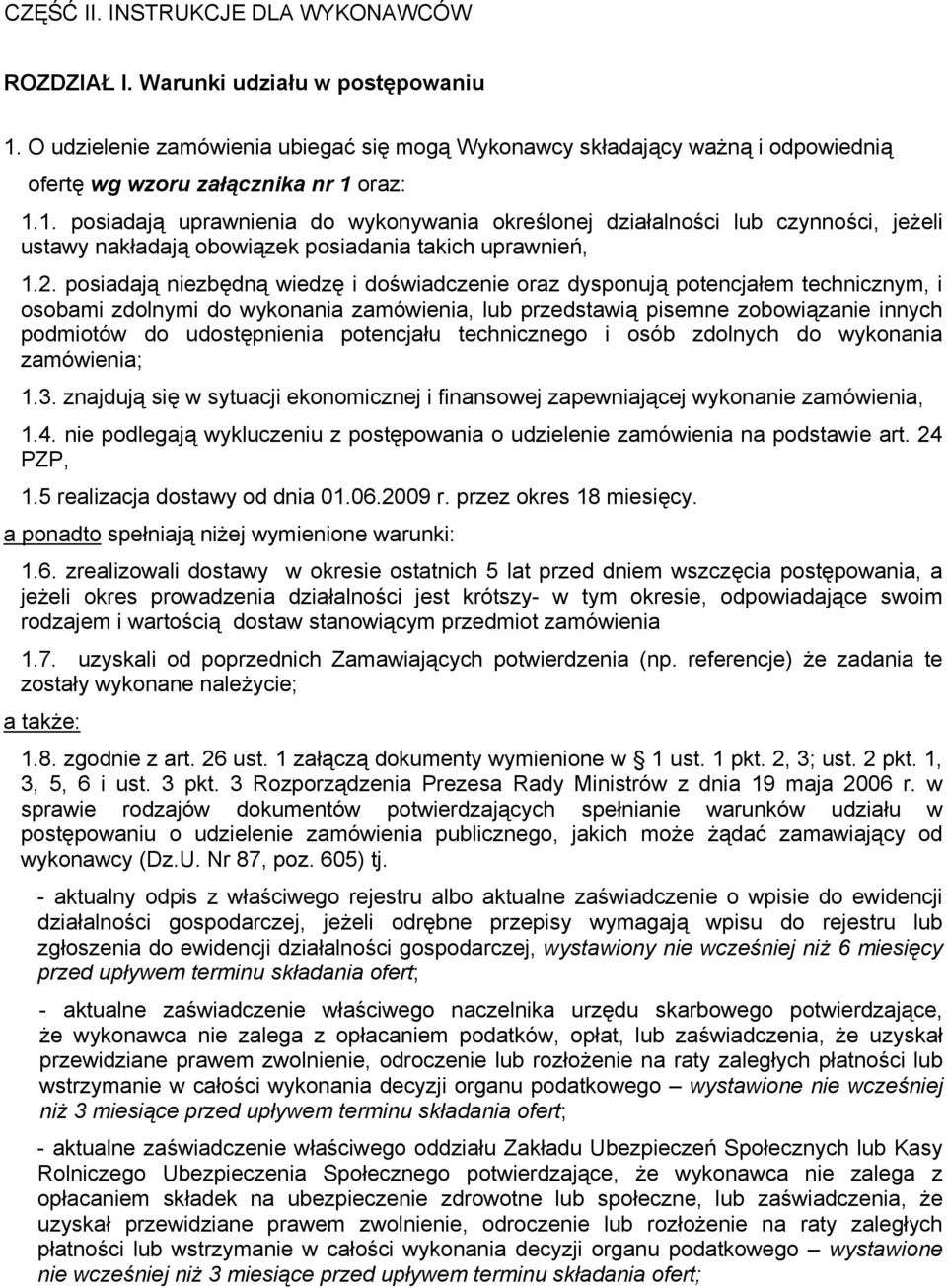 oraz: 1.1. posiadają uprawnienia do wykonywania określonej działalności lub czynności, jeżeli ustawy nakładają obowiązek posiadania takich uprawnień, 1.2.