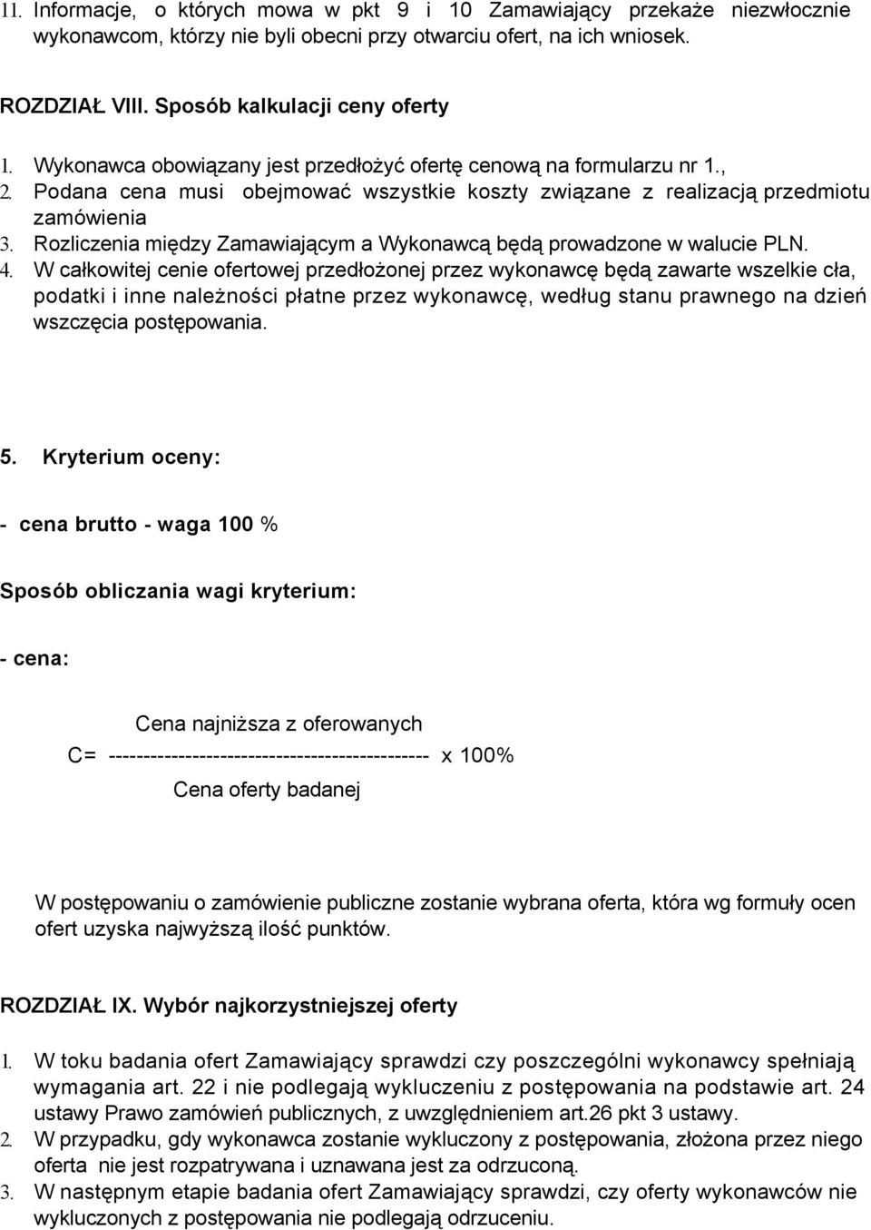 Rozliczenia między Zamawiającym a Wykonawcą będą prowadzone w walucie PLN. 4.