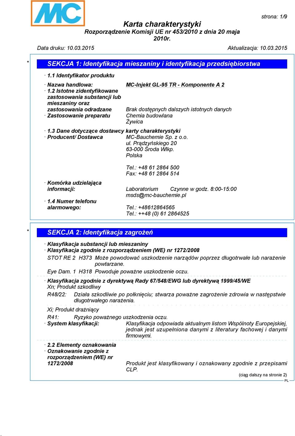 3 Dane dotyczące dostawcy karty charakterystyki Producent/ Dostawca MC-Bauchemie Sp. z o.o. ul. Prądzyńskiego 20 63-000 Środa Wlkp. Polska Tel.