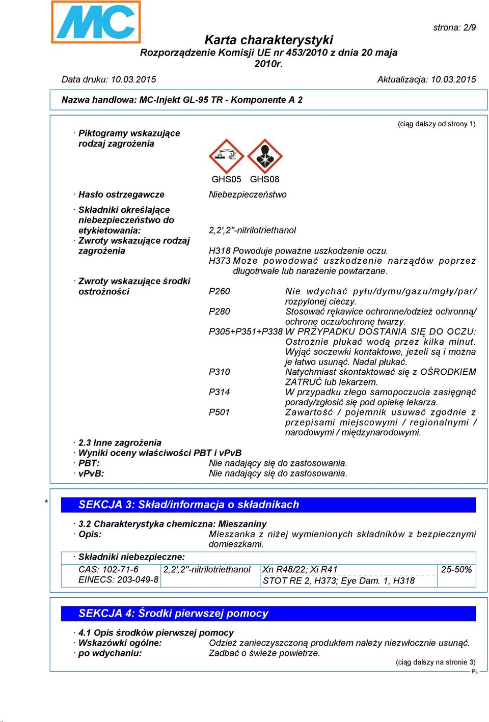 Zwroty wskazujące środki ostrożności P260 Nie wdychać pyłu/dymu/gazu/mgły/par/ rozpylonej cieczy. P280 Stosować rękawice ochronne/odzież ochronną/ ochronę oczu/ochronę twarzy.