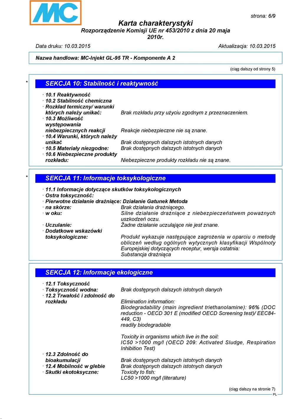 3 Możliwość występowania niebezpiecznych reakcji Reakcje niebezpieczne nie są znane. 10.4 Warunki, których należy unikać 10.5 Materiały niezgodne: 10.