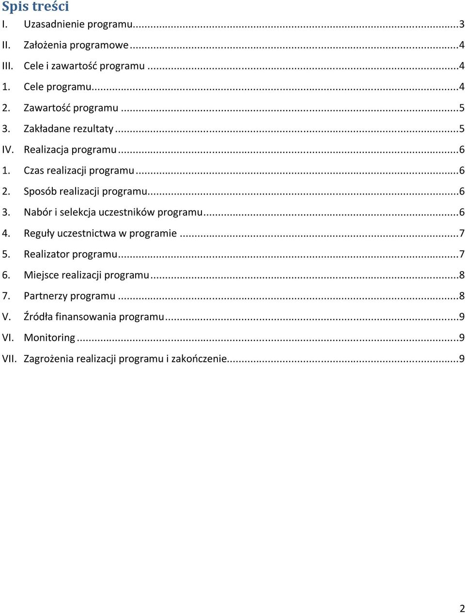Sposób realizacji programu...6 3. Nabór i selekcja uczestników programu...6 4. Reguły uczestnictwa w programie...7 5. Realizator programu.