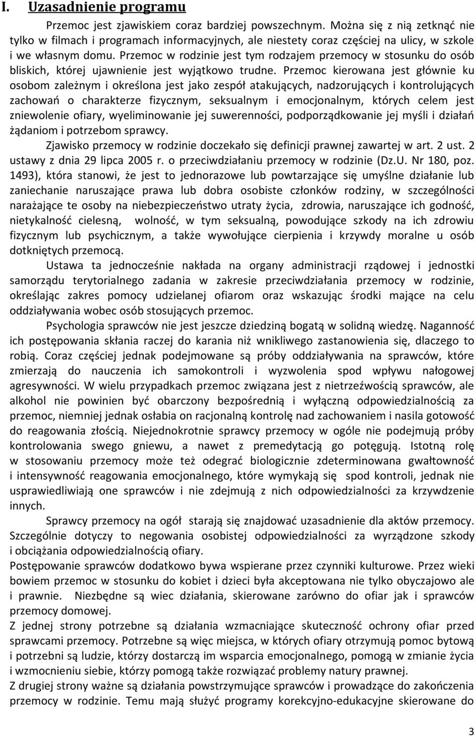 Przemoc w rodzinie jest tym rodzajem przemocy w stosunku do osób bliskich, której ujawnienie jest wyjątkowo trudne.