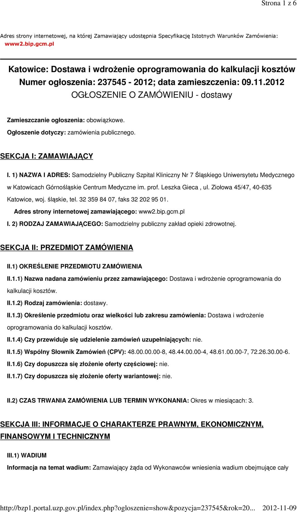 2012 OGŁOSZENIE O ZAMÓWIENIU - dostawy Zamieszczanie ogłoszenia: obowiązkowe. Ogłoszenie dotyczy: zamówienia publicznego. SEKCJA I: ZAMAWIAJĄCY I.