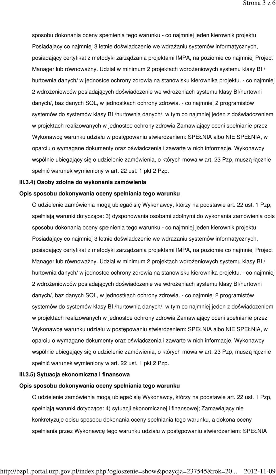 Udział w minimum 2 projektach wdroŝeniowych systemu klasy BI / hurtownia danych/ w jednostce ochrony zdrowia na stanowisku kierownika projektu.