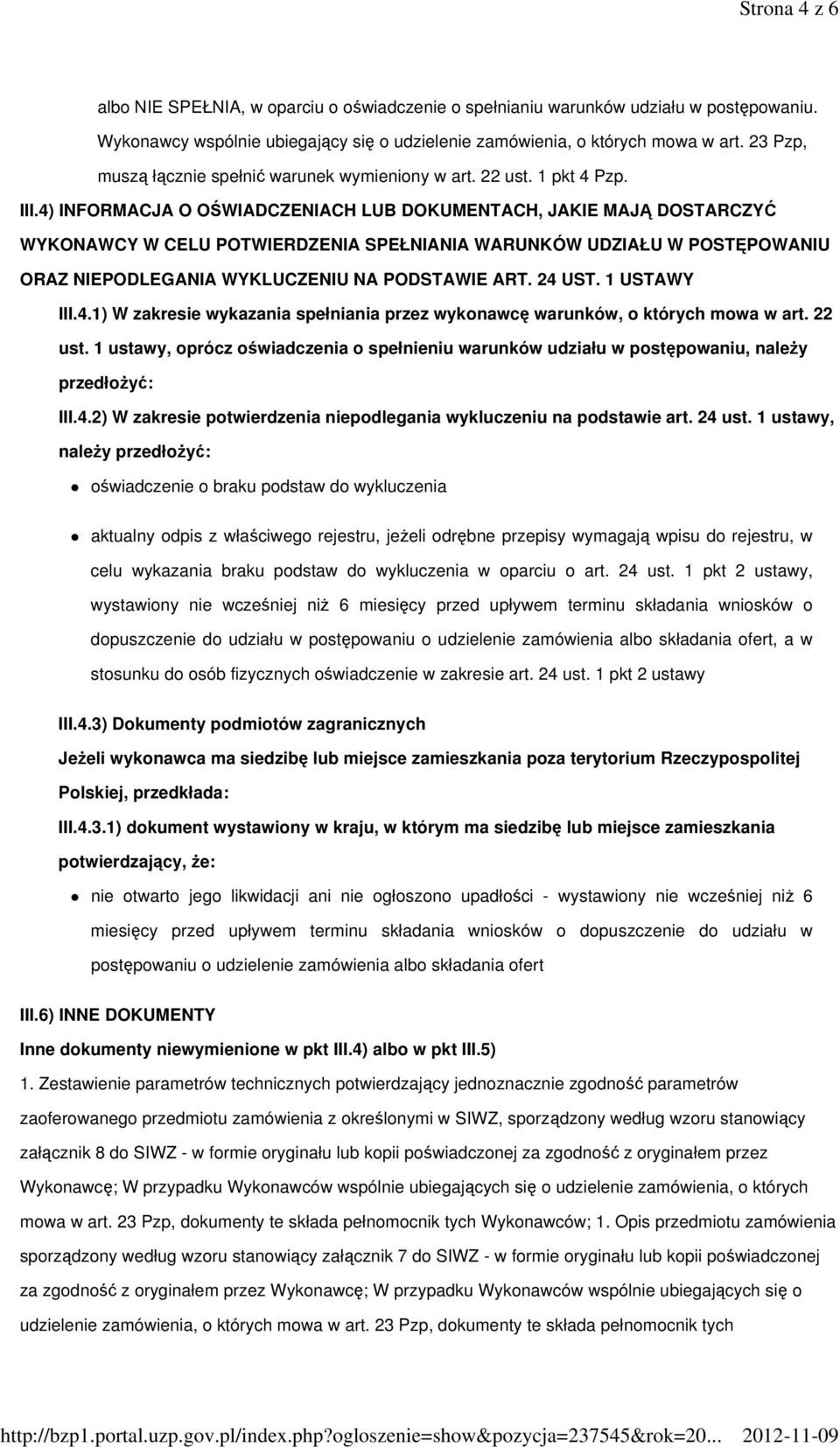 4) INFORMACJA O OŚWIADCZENIACH LUB DOKUMENTACH, JAKIE MAJĄ DOSTARCZYĆ WYKONAWCY W CELU POTWIERDZENIA SPEŁNIANIA WARUNKÓW UDZIAŁU W POSTĘPOWANIU ORAZ NIEPODLEGANIA WYKLUCZENIU NA PODSTAWIE ART. 24 UST.