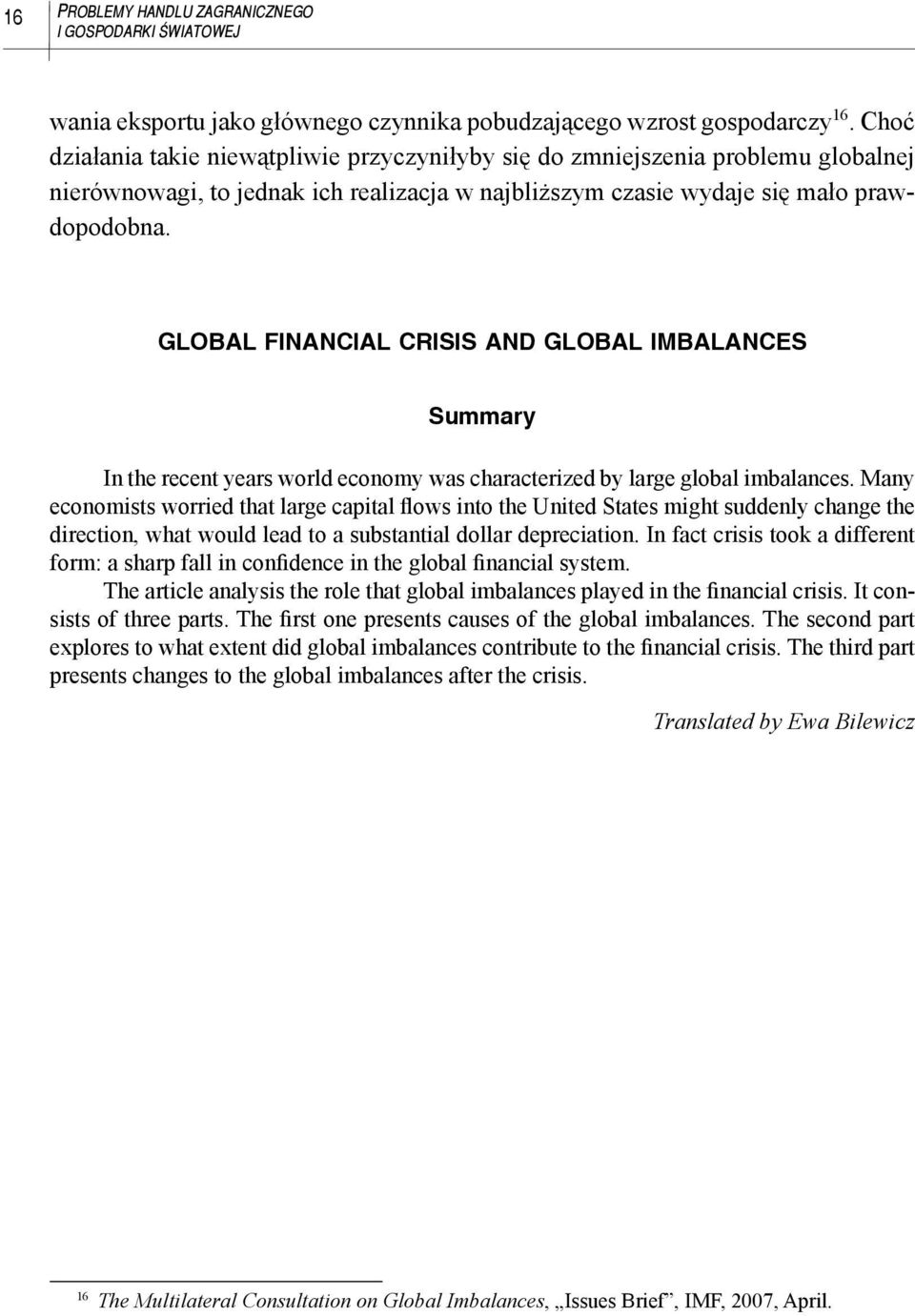 GLOBAL FINANCIAL CRISIS AND GLOBAL IMBALANCES Summary In the recent years world economy was characterized by large global imbalances.