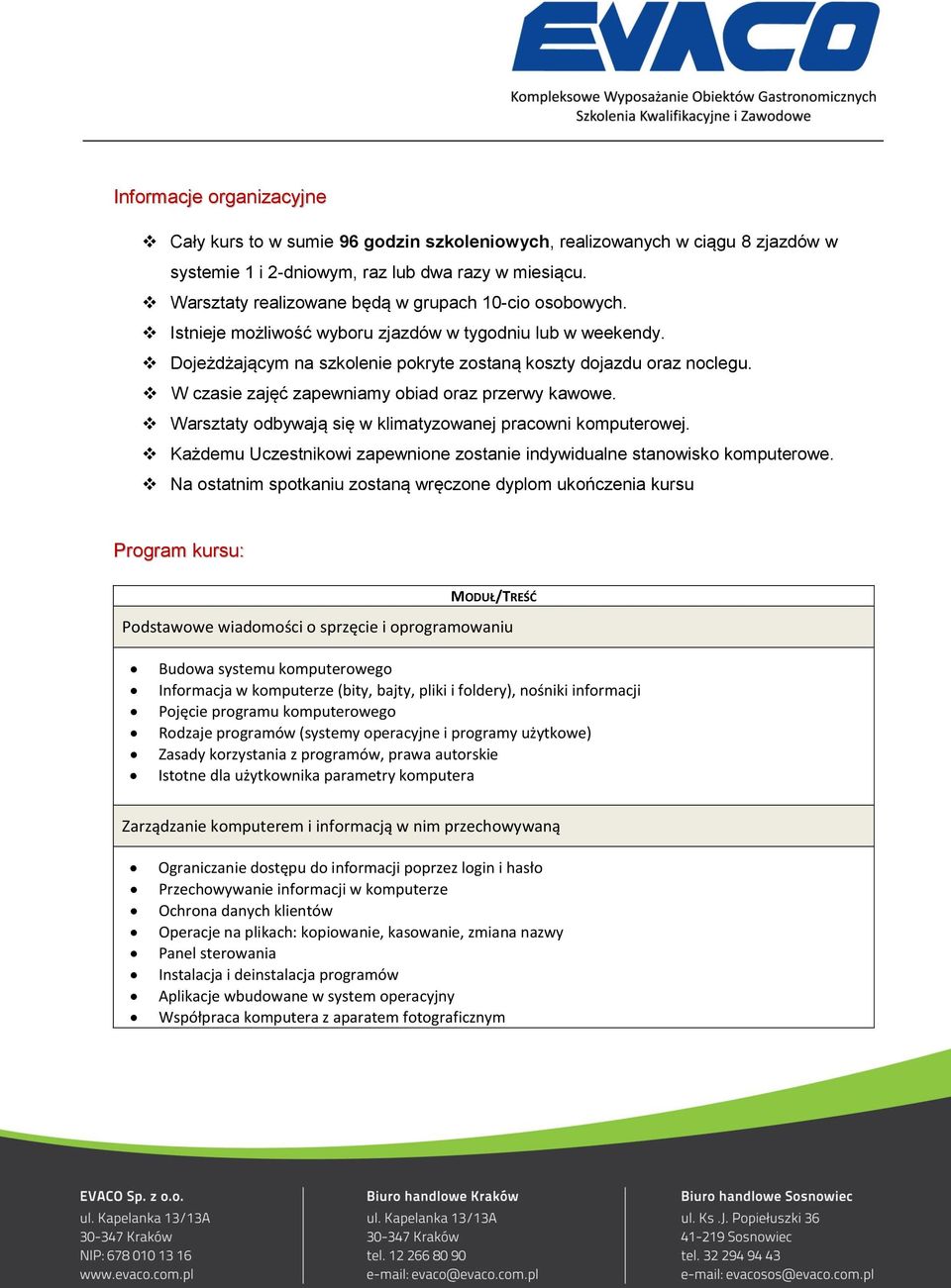 W czasie zajęć zapewniamy obiad oraz przerwy kawowe. Warsztaty odbywają się w klimatyzowanej pracowni komputerowej. Każdemu Uczestnikowi zapewnione zostanie indywidualne stanowisko komputerowe.