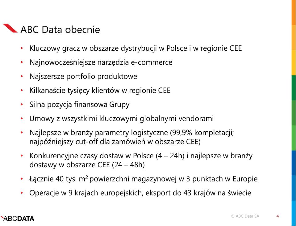 logistyczne (99,9% kompletacji; najpóźniejszy cut-off dla zamówień w obszarze CEE) Konkurencyjne czasy dostaw w Polsce (4 24h) i najlepsze w branży dostawy