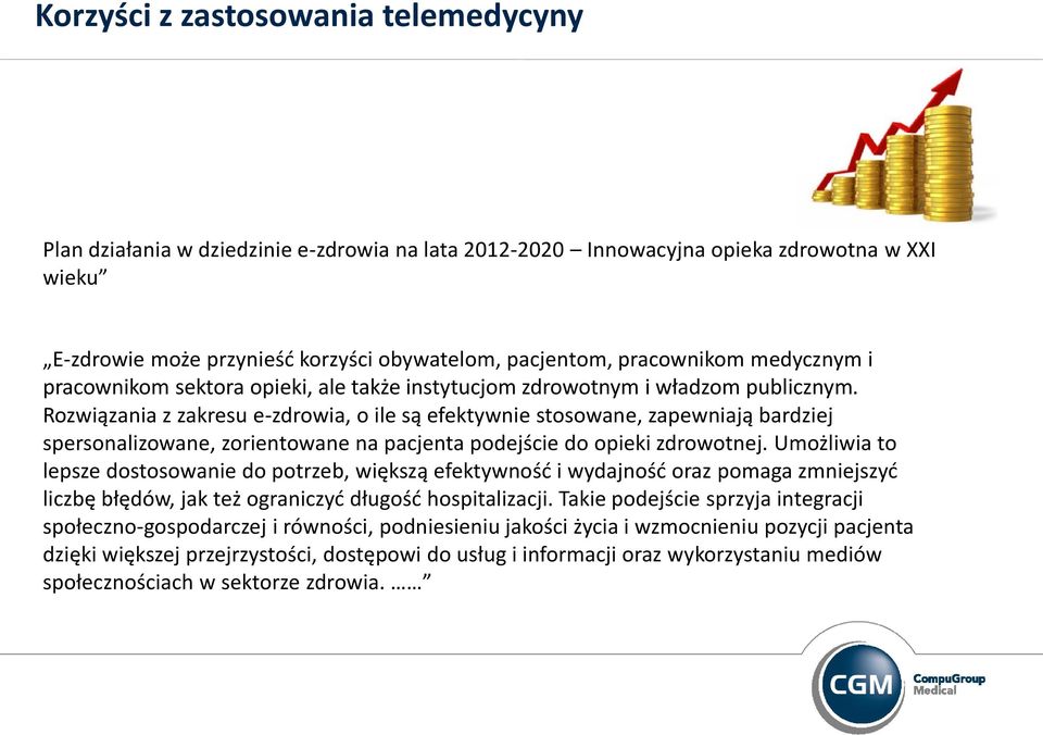 Rozwiązania z zakresu e-zdrowia, o ile są efektywnie stosowane, zapewniają bardziej spersonalizowane, zorientowane na pacjenta podejście do opieki zdrowotnej.