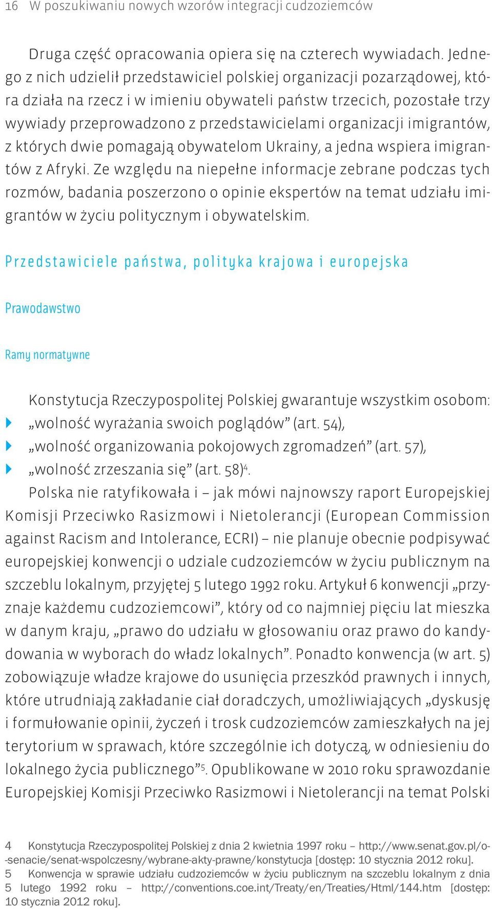 organizacji imigrantów, z których dwie pomagają obywatelom Ukrainy, a jedna wspiera imigrantów z Afryki.