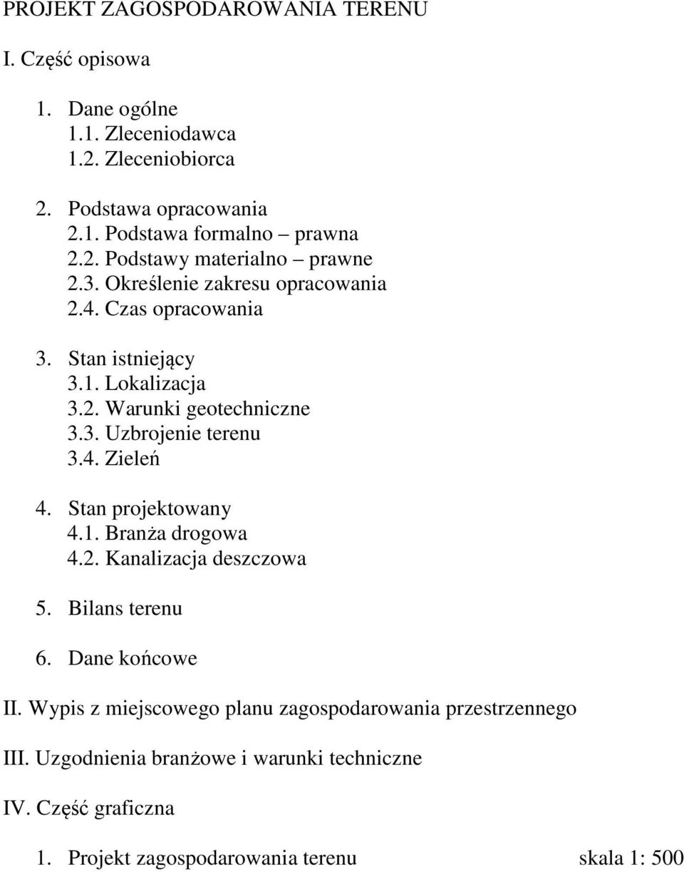 4. Zieleń 4. Stan projektowany 4.1. Branża drogowa 4.2. Kanalizacja deszczowa 5. Bilans terenu 6. Dane końcowe II.