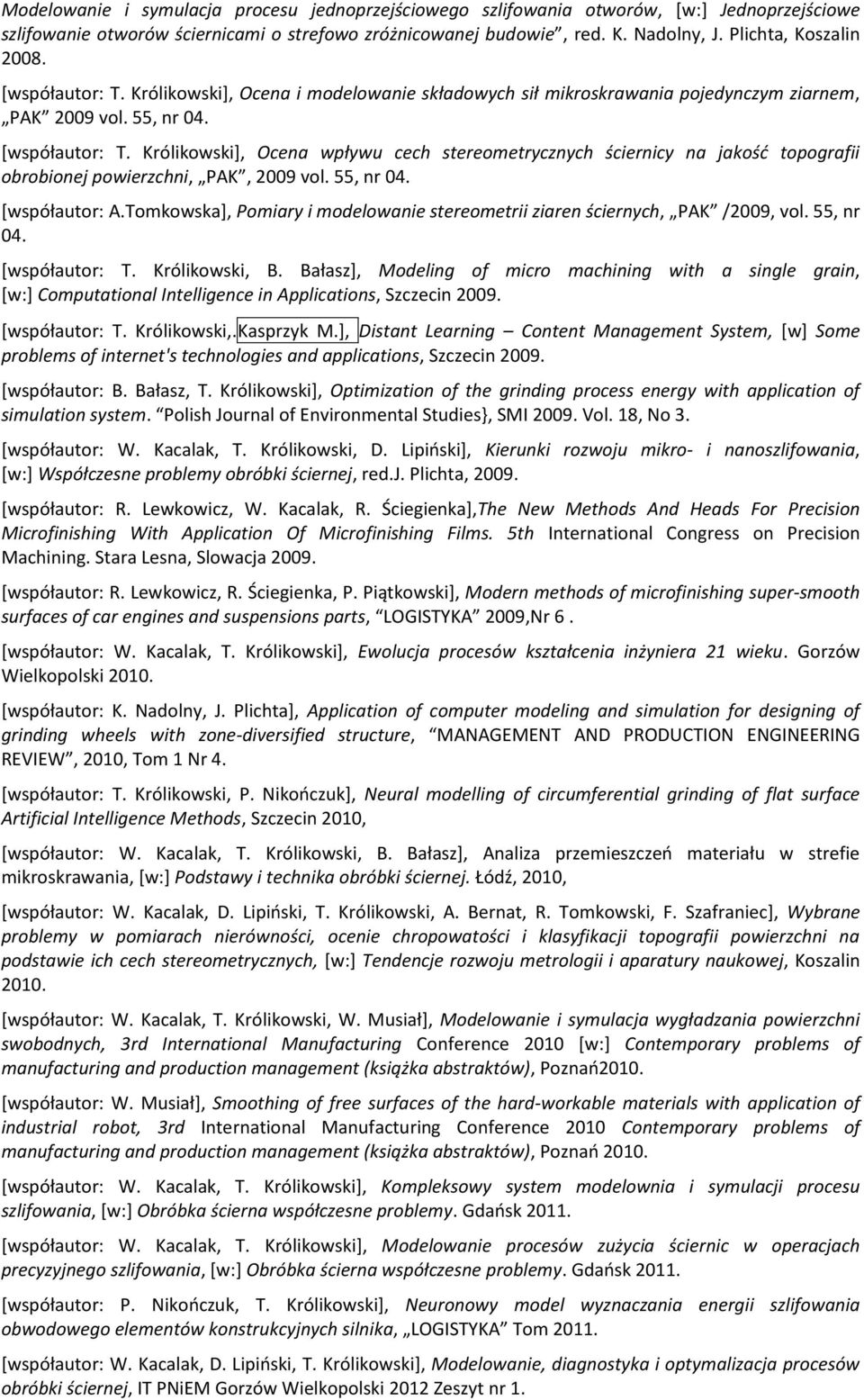 55, nr 04. [współautor: A.Tomkowska], Pomiary i modelowanie stereometrii ziaren ściernych, PAK /2009, vol. 55, nr 04. [współautor: T. Królikowski, B.