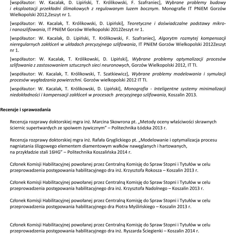 Lipiński], Teoretyczne i doświadczalne podstawy mikroi nanoszlifowania, IT PNiEM Gorzów Wielkopolski 2012Zeszyt nr 1. [współautor: W. Kacalak, D. Lipiński, T. Królikowski, F.