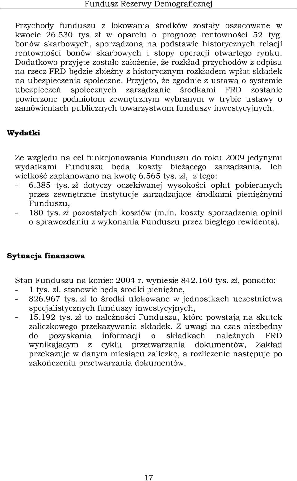 Dodatkowo przyjęte zostało założenie, że rozkład przychodów z odpisu na rzecz FRD będzie zbieżny z historycznym rozkładem wpłat składek na ubezpieczenia społeczne.